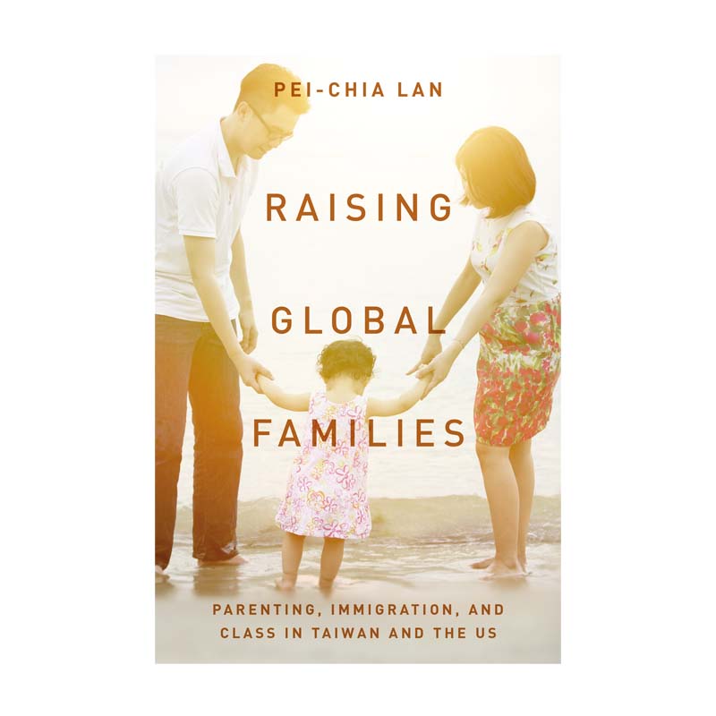 Raising-Global-Families-Parenting-Immigration-and-Class-in-Taiwan-and-the-US.jpg